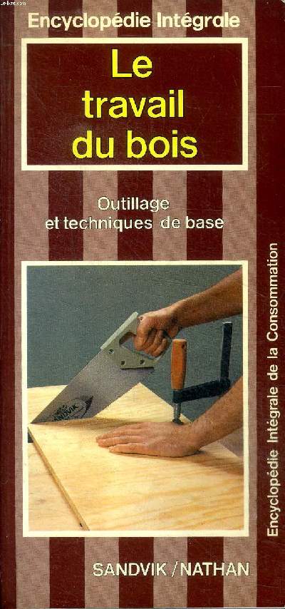 Le travail du bois Outillage et techniques de base Sommaire:Mesurer et tracer; Scier; raboter et rper; Entailler; Les finitions ...