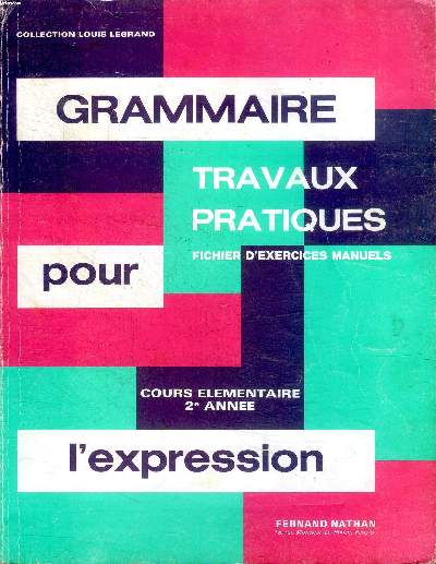 Grammaire travaux pratiques pour l'expression Travaux pratiques Fichier d'exercices manuels Cours lmentaire 2 anne Collection Louis Legrand.