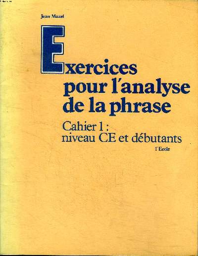 Exercices pour l'analyse de la phrase Cahier 1: niveau CE et dbutants