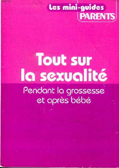 Tout sur la sexualit Pendant la grossesse et aprs bb Collection les mini guides Parents Sommaire: 9 mois de surprises et de dcouvertes; Une relation de couple  rinventer; Renouer avec son corps; Aprs bb, o en est votre couple?...