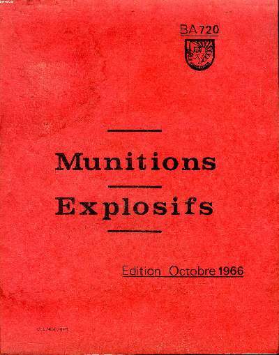 Munitions Explosifs Edition octobre 1966 Sommaire: Charge de poudre; Systme d'amorage; Emploi tactique; Stockage des cartouches...