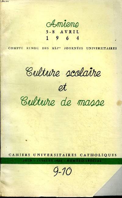 Amiens 5-8 avril 1964 Compte rendu des XLI journes universitaires Culture scolaire et culture de masse Cahiers universitaires catholiques Juin-Juillet 1964 N9-10