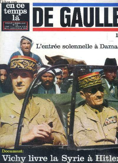 En ce temps l N114 De Gaulle 18 L'entre solennelle  Damas Sommaire: L'entre solennelle  Damas; Vichy livre la Syrie  Hitler; Jacques Tartire...