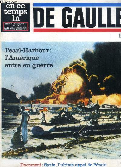 En ce temps l N 115 De gaulle 19 Pearl-Harbour l'Amrique entre en guerre Sommaire: Pearl-Harbour l'Amrique entre en guerre; Les allis; Syrie: Vichy ordonne de rsister le plus longtemps possible...
