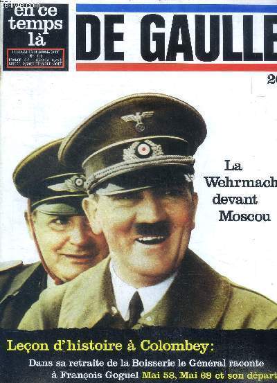 En ce temps l N 116 De Gaulle 20 Le Wehrmacht devant Moscou Sommaire: Le Wehrmacht devant Moscou; Leon d'histoire  Colombey; Un prisonnier ...