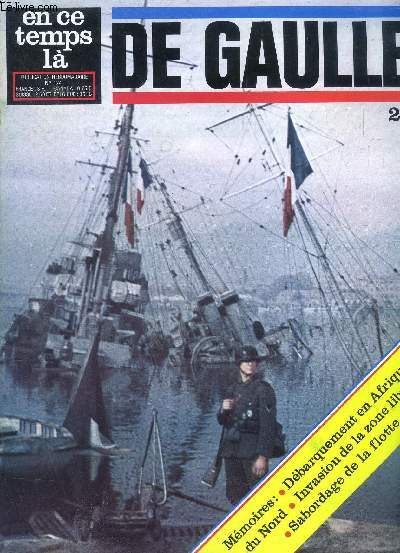 En ce temps l N 124 De Gaulle 28 Dbarquement en Afrique du Nord Sommaire: Dbarquement en Afrique du Nord; Invasion de la zone libre; Sabordage de la flotte...