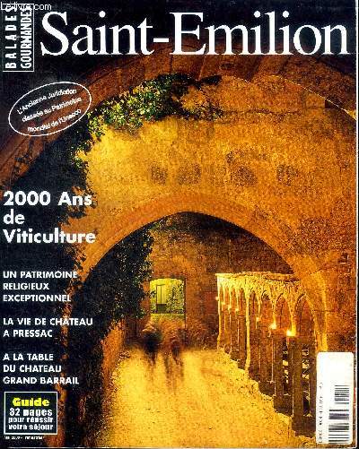 Balades gourmandes Hors srie Saint Emilion Mai 2000 2000 ans de viticulture Sommaire: Ville de lgende, de religion; Vie de chteau, Pressac, le got de l'harmonie; Au commencement de la vigne ..