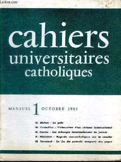 Cahiers universitaires catholiques mensuel 1 octobre 1964 Sommaire: la paix; l'ducation d'un civisme international; Les changes internationaux de jeunes; Regards non catholiques sur le concile...