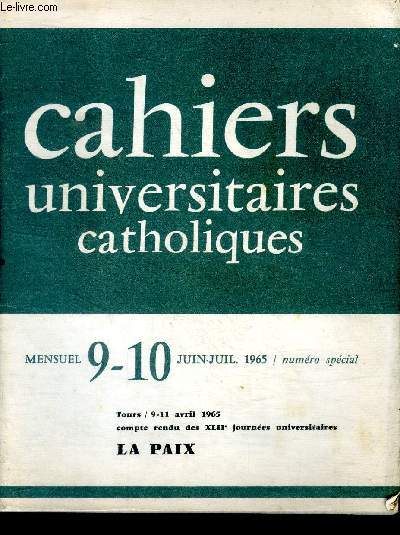 Cahiers universitaires catholiques Mensuel 9-10 Juin - Juillet 1965 Numro spcial Comptes rendus des XLII journes universitaires La paix