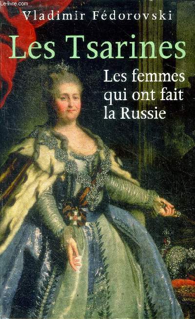 Les tsarines les femmes qui ont fait la Russie