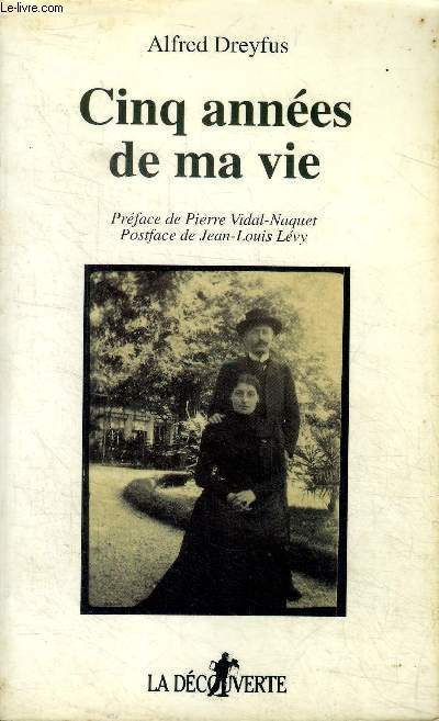 Cinq annes de ma vie (1894-1899) prcd de Dreyfus dans l'Affaire et dans l'histoire; suivi d'Alfred Dreyfus, anti-hros et tmoin capital