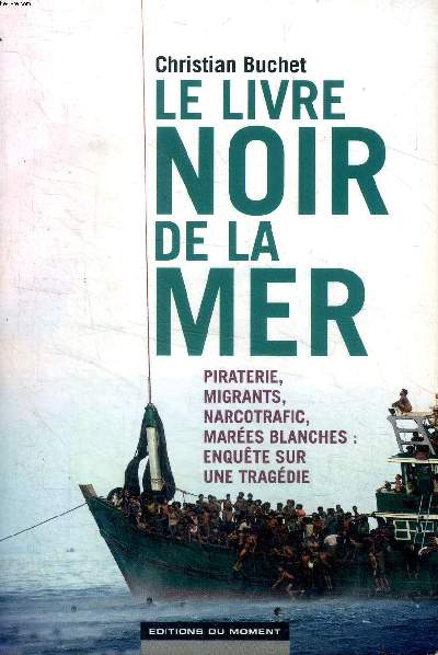 Le livre noir de la mer Piraterie, migrants, narcotrafic, mares blanches: enqute sur la tragdie