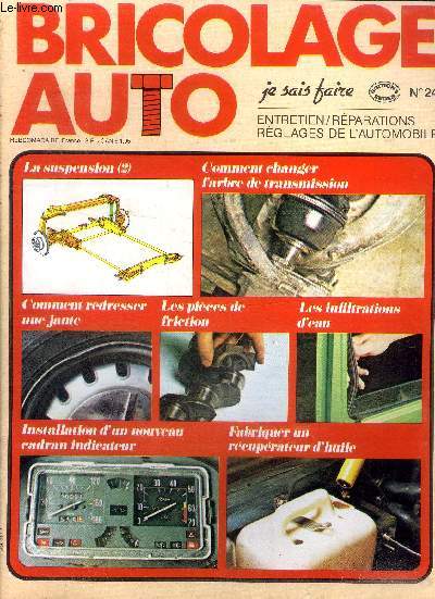 bricolage auto je sais faire N 24 La suspension (2) Sommaire: La suspension (2); Comment changer l'arbre de transmission; Comment redresser une jante; Installation d'un nouveau cadran indicateur ...