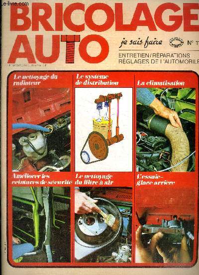 Bricolage auto Je sais faire N 11 Le nettoyage du radiateur Sommaire: Le nettoyage du radiateur; Le systme de distribution; La climatisation; Amliorer les ceintures de scurit ...
