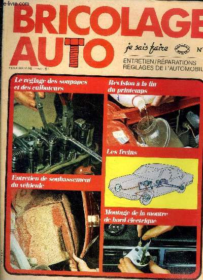 Bricolage auto Je sais faire N 6 Le rglage des soupapes et des culbuteurs Sommaire: Le rglage des soupapes et des culbuteurs; Entretien de soubassement du vhicule; Rvision  mla fin du printemps...