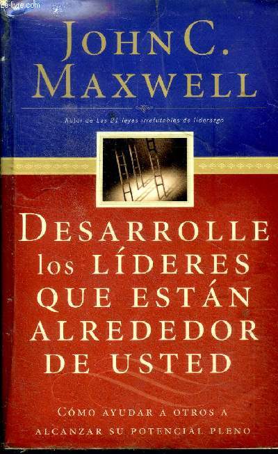 Desarolle los lideres que estan alrededor de usted Como ayudar a otros a alcanzar su potencial pleno