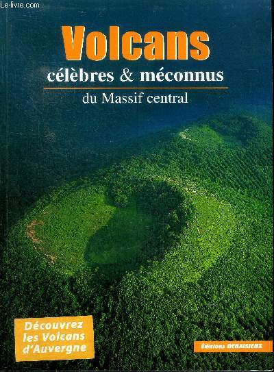 Volcans clbres & mconnus du Massif Central Sommaire: La chane des Puys; De Limagne au bassin de Montbrison; Les monts Dore; L'Aubrac; La Cvenne ardchoise er le Coiron ...