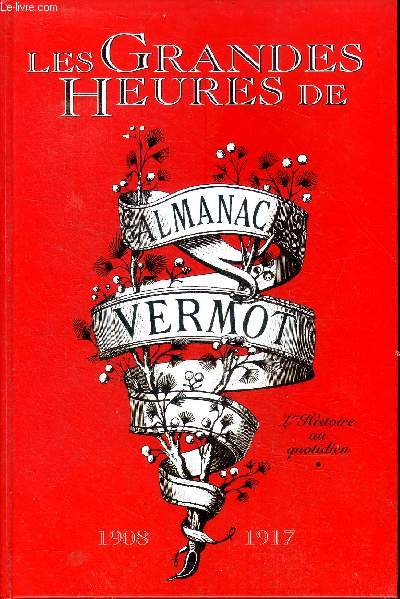 Les grandes heures de l'Almanach Vermot 1908-1917 l'histoire au quotidien