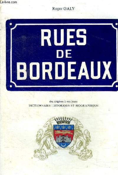 Rues de Bordeaux des origines  nos jours Dictionnaire historique et biographique