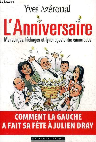 L'anniversaire mensonges, lchages et lynchages entre camarades Comment la gauche a fait sa fte  Julien Dray