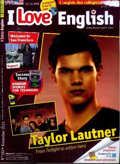 I love english N 192 November 2011 Taylor Lautner From twilight to action hero Sommaire: Taylor Lautner From twilight to action hero; Welcome to San Francisco; Horror stories for teenagers ..