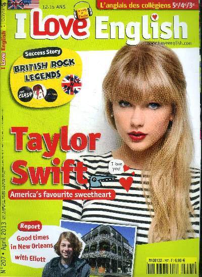 I love english N° 207 April 2013 Taylor Swift ameican s favorite sweetheart  Sommaire: Taylor Swift ameican s favorite sweetheart; Good times in New  Orleans with Eliott; British rock legends  de
