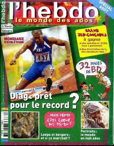 L'hebdo le monde des ados N30/34 Aot 2003 Diag: prt pour le record ? Sommaire: Diag: prt pour le record ?; Loups et bergers et si a marchait?; Portrait: le monde en huit ados; Arts martiaux, aventures ... les films  l'affiche ...