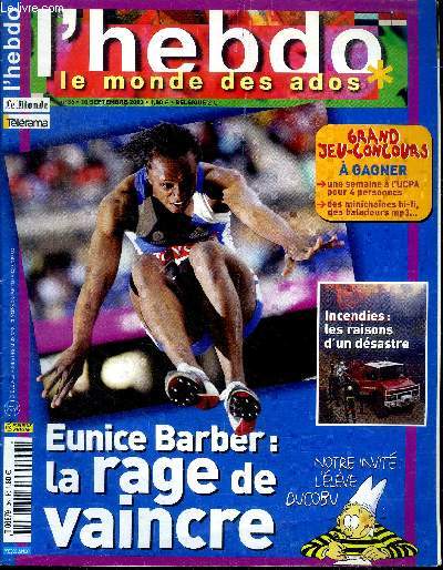 L'hebdo le monde des ados N36 10 septembre 2003 Eunice Barber: La rage de vaincre Sommaire: Eunice Barber: La rage de vaincre; Incendies: les raisons d'un dsastre; Les fantmes du Titanic ...