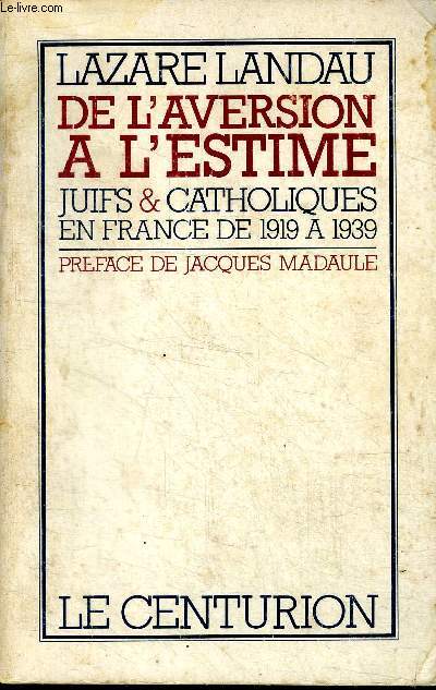 De l'aversion  l'estime Juifs & catholiques en France de 1919  1939