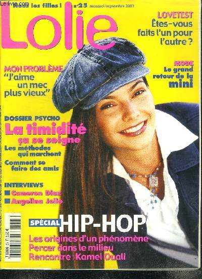 Lolie N25 Septembre 2003 Hip-Hop Les origines d'un phnomne Sommaire: Hip-Hop Les origines d'un phnomne; Rencontre: Kamel Ouali; Dossier psycho: la timidit a se soigne; Mode: le grand retour de la mini ...