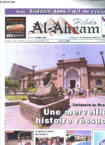 Hebdo Al Ahram N414 8 anne 14-20 aot 2002 Centenaire du muse du Caire Une merveilleuse histoire rsuscite Sommaire: Centenaire du muse du Caire Une merveilleuse histoire rsuscite; Iraq: Saddam dans l'oeil du cyclone; Rglement de comptes sanglant