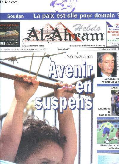 Hebdo Al Ahram N412 8 anne 31 juillet - 6 aot 2002 Palestine Avenir en suspens Sommaire: Avenir en suspens; Soudan: La paix est-elle pour demain?; Isral ne veut pas la paixx et la craint ...