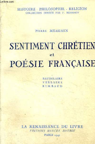 Sentiment chrtien et posie franaise Baudelaire Verlaine Rimbaud. Collection Histoire -Philosophie - Religion.