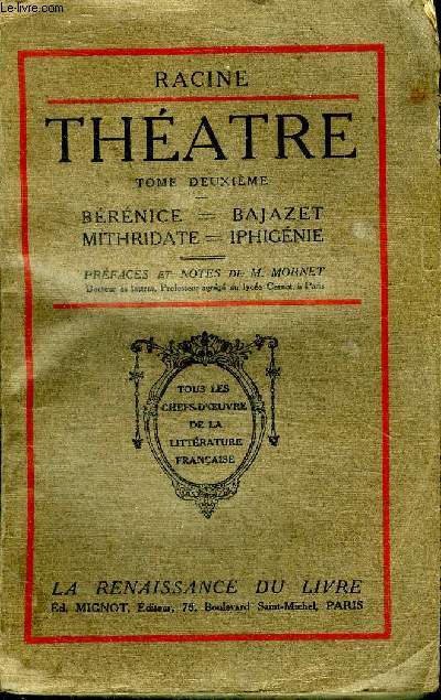 Thtre Tome deuxime Brnice - Bajazet - Mithridate - Iphignie Collection Tous les chefs d'oeuvre de la littrature franaise