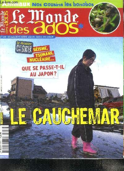 Le monde des ados N250 du 30 mars 2011 Sisme, tsunami, nuclaire... Que se pass t-il au Japon? Le cauchemar Sommaire: Sisme, tsunami, nuclaire... Que se pass t-il au Japon? Le cauchemar; Une campagne pour prserver les forts; La guerre en Lybie; L'od