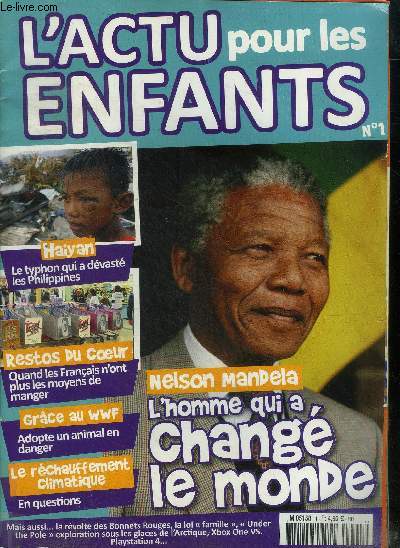 L'actu pour les enfants N1 Nelson Mandela L'homme qui a chang le monde Sommaire: Nelson Mandela L'homme qui a chang le monde; Le typhon qui a dvast les Philippines; Adopte un animal en danger; Le rchauffement climatique ...