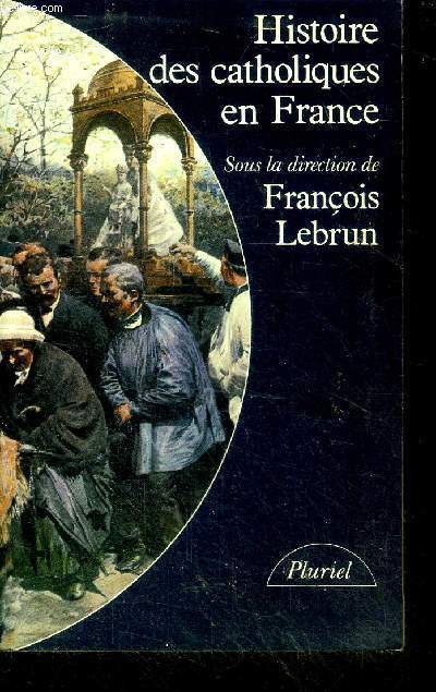 Histoire des catholiques en France Collection Pluriel