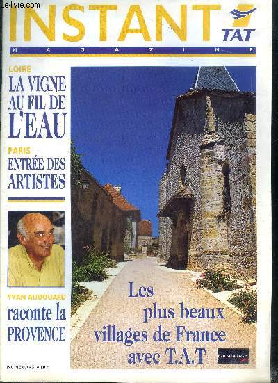 Instant magazine N43 Les plus beaux villages de France avec T.A.T Sommaire: La vigne au fil de l'eau; Yvan Audouard raconte la Provence; Les plus beaux villages de France ...