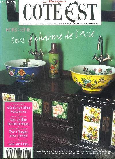 Maisons Ct Est Hors srie Sous le charme de l'Asie Sommaire: Sous le charme de l'Asie; Folie du style chinois Perfection zen; Bleus de Chine; Brocarts et dragons; Choc  Shangai ...