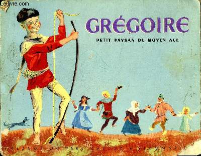 Grgoire petit paysan du Moyen AgeCollection les albums du Pre Castor