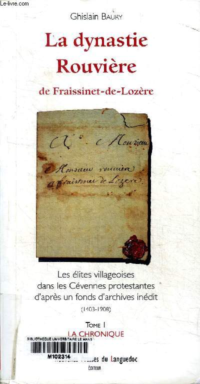 la dynastie rouvrire de Fraissinet-de-Lozre Les lites villagroises dans les Cvennes protestantes d'aprs un fonds d'archives indit (1403-1908) Tomes 1 et 2 Tome 1 La chronique Tome 2: l'inventaire