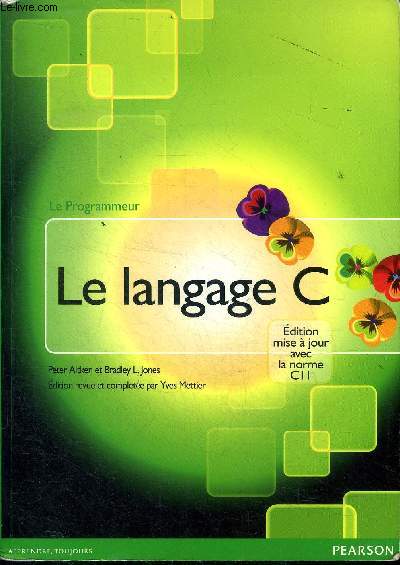 Le langage C Collection Le programmeur Sommaire: Constantes et variables numriques; Les instructions de contrle; Retour sur les pointeurs; La mmoire...