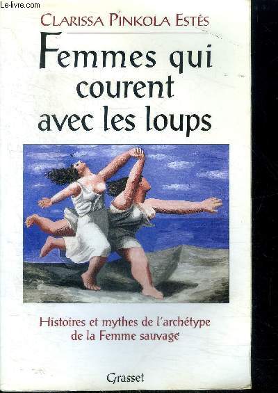 Femmes qui courent avec les loups Histoires et mythes de l'archtype de la femme sauvage