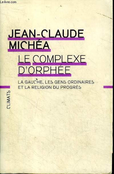 Le complexe d'Orphe La gauche, les gens ordinaires et la religion du progrs