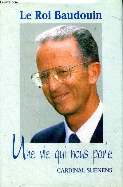 Le roi Baudouin Une vie qui nous parle