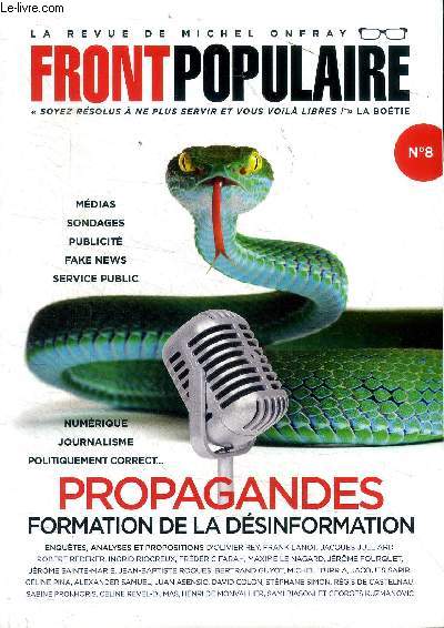 Front populiare La revue de Michel Onfray N8 Propagandes formation de la dsinformation Sommaire: Mdias, le vrai-faux; De l'hygine numrique  l'usage des jeunes gnrations; Tlvision: le commerce narcotique des motions de synthse; Euro, nolibral