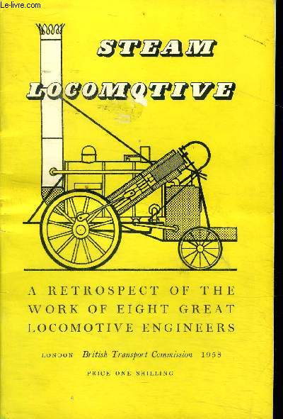 Steam locomotive A retrospect of the work of eight great locomotive engineers