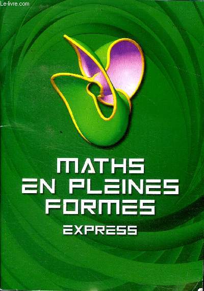 Maths en pleines formes express Sommaire: Manipuler les formes; Des objets gomtriques  l'infini; Une source d'inspiration inpuisable pour les artistes ...