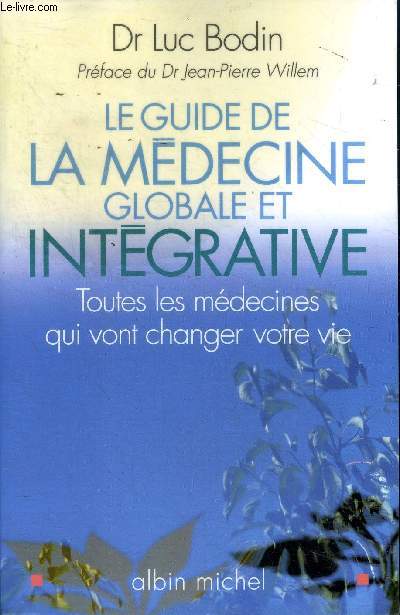 Le guide la mdecine globale et intgrative Toutes les mdecines qui vont changer votre vie