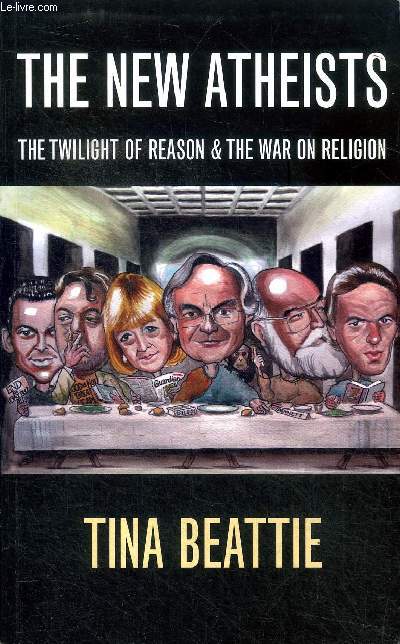 The new atheists The twilight of reason& the war on religion